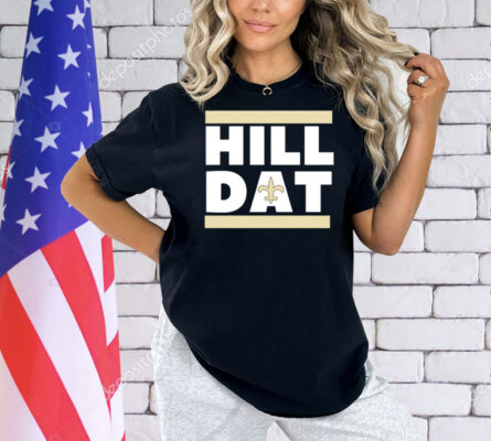 Hill Dat New Orleans Saints Shirt