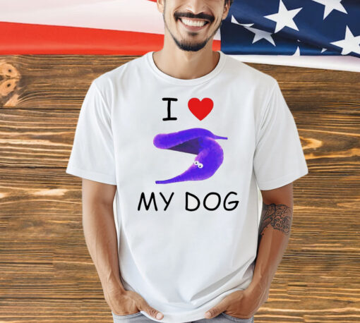 I love my dog silly worm Shirt