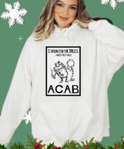 I speak for the trees and they said ACAB T-AM T-Shirt