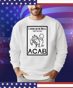 I speak for the trees and they said ACAB T-AM T-Shirt