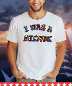 I was a mistake classic T-Shirt