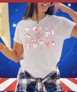 I’m literally just a girl food and drink T-Shirt