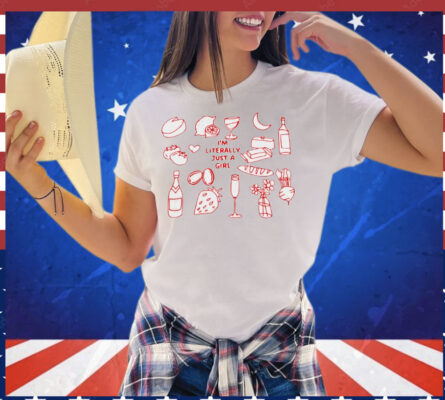 I’m literally just a girl food and drink T-Shirt