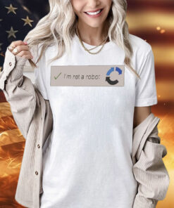 I’m not a robot Shirt