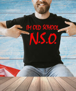 I’m old school N.S.O Shirt