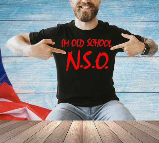 I’m old school N.S.O Shirt