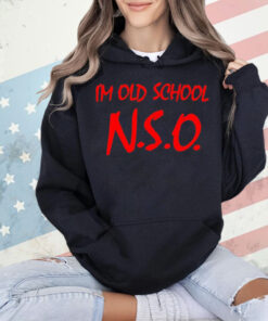 I’m old school N.S.O Shirt