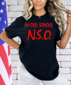 I’m old school N.S.O Shirt