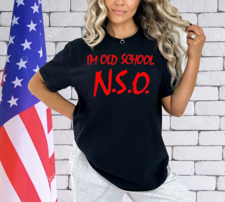 I’m old school N.S.O Shirt