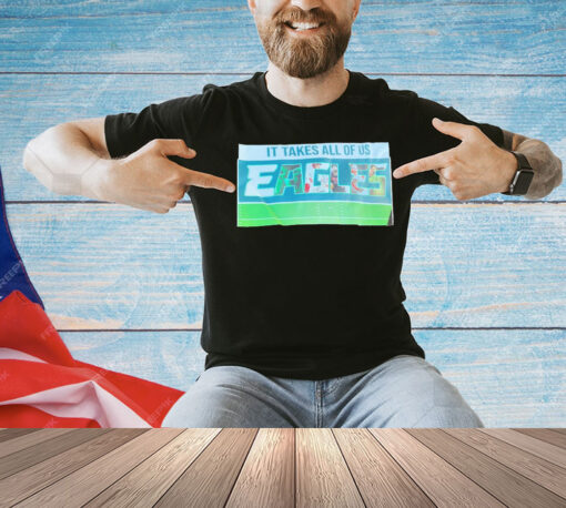 It takes all of us Eagles Shirt