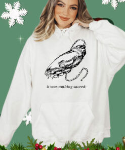 It was nothing sacred T-Shirt
