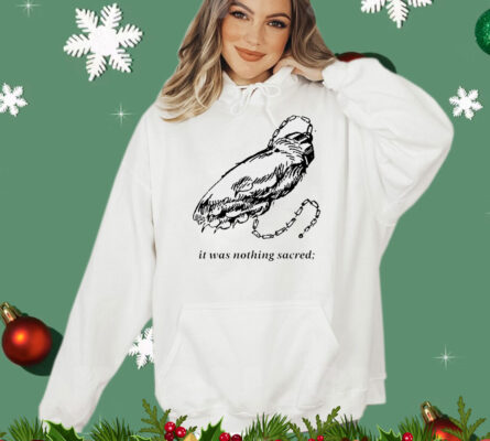 It was nothing sacred T-Shirt