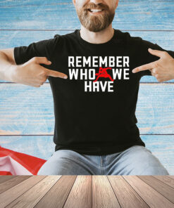 Josh Allen 17 remember who we have Shirt