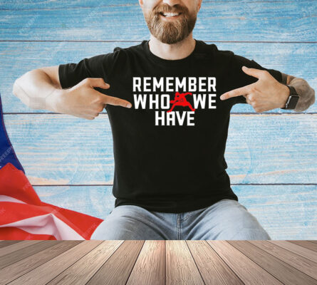 Josh Allen 17 remember who we have Shirt