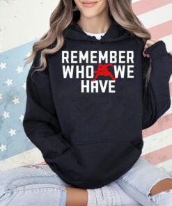 Josh Allen 17 remember who we have Shirt