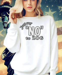 Just say no to zog Shirt