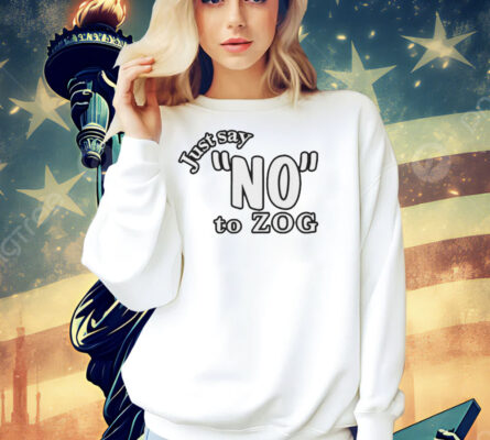 Just say no to zog Shirt