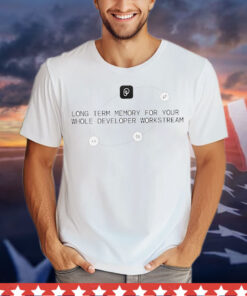 Long term memory for your whole developer workstream T-Shirt