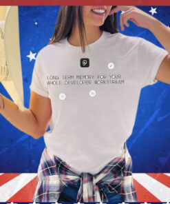 Long term memory for your whole developer workstream T-Shirt