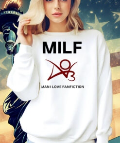 Man I love fanfiction MILF Shirt