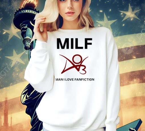 Man I love fanfiction MILF Shirt