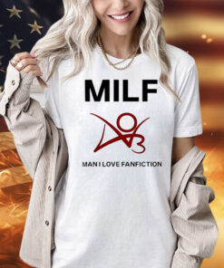 Man I love fanfiction MILF Shirt