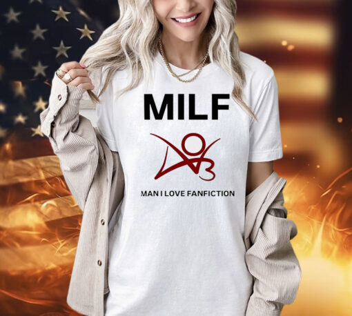 Man I love fanfiction MILF Shirt