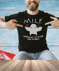 Milf mothman is loving and friendly Shirt