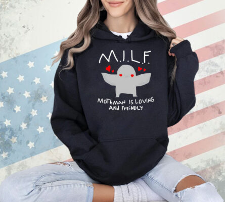 Milf mothman is loving and friendly Shirt