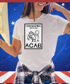 Official I speak for the trees and they said ACAB T-Shirt