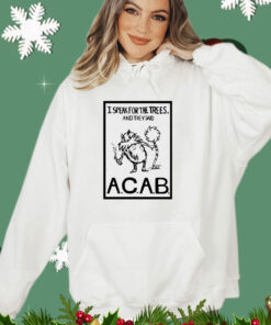 Official I speak for the trees and they said ACAB T-Shirt