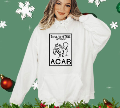 Official I speak for the trees and they said ACAB T-Shirt