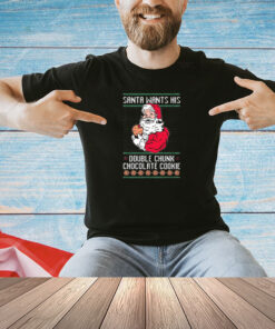 Official Santa Wants His Double Chunk Chocolate Cookie Ugly Sweater Christmas 2024 T-Shirt