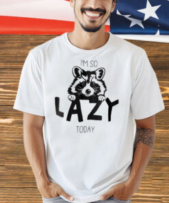 Raccoon I’m so lazy today Shirt