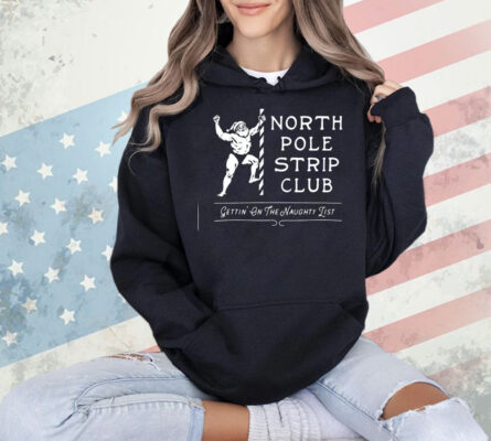 Santa Claus North Pole Strip Club gettin’ on the naught list Christmas Shirt