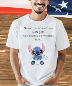 Sittich no matter how old my son gets he’ll always be my baby boy Shirt