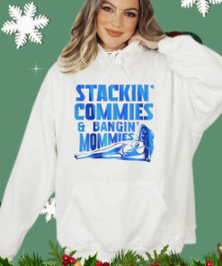 Stackin’ commies and bangin’ mommies T-Shirt