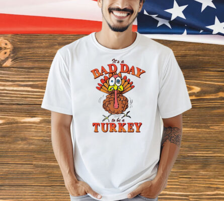 Thanksgiving it’s a bad day to be a turkey Shirt