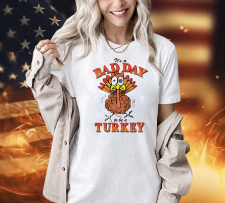 Thanksgiving it’s a bad day to be a turkey Shirt