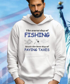 The worst day of fishing beats the best day of paying Taxes Shirt