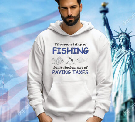 The worst day of fishing beats the best day of paying Taxes Shirt