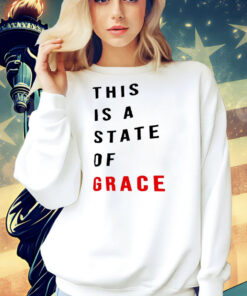 This is a state of grace Shirt