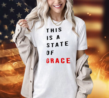 This is a state of grace Shirt