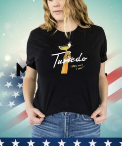 Tuxedo this one’s 4 you T-Shirt