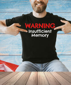 Warning insufficient memory Shirt