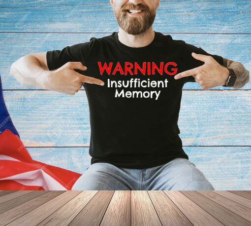 Warning insufficient memory Shirt