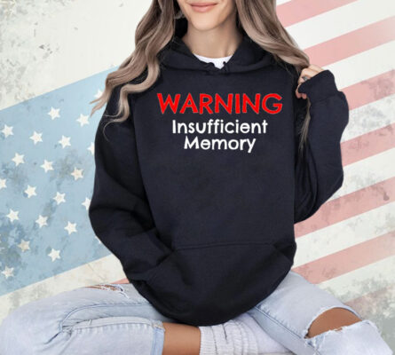 Warning insufficient memory Shirt