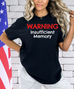 Warning insufficient memory Shirt