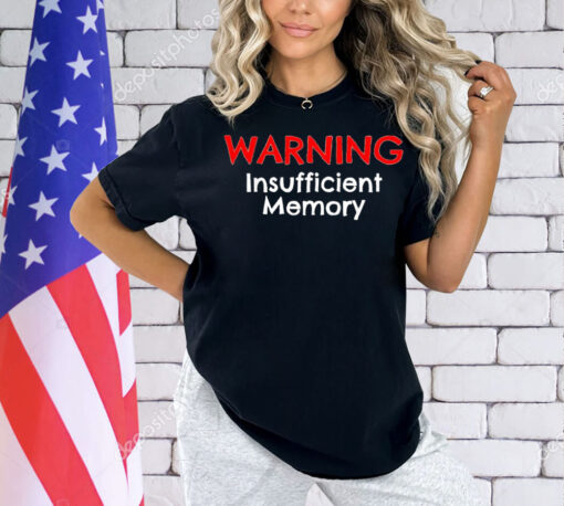 Warning insufficient memory Shirt