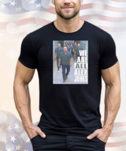 We are all Alex Jones T-Shirt